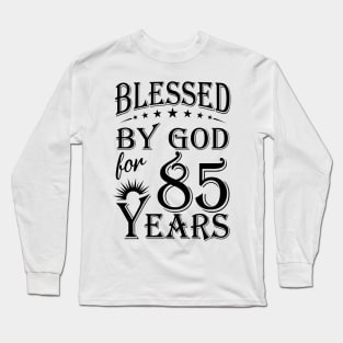 Blessed By God For 85 Years Long Sleeve T-Shirt